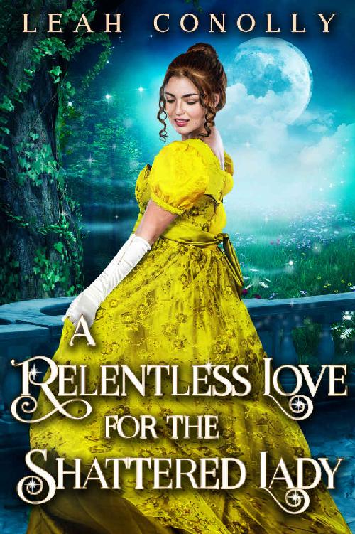 A Relentless Love For The Shattered Lady: A Clean & Sweet Regency Historical Romance Novel