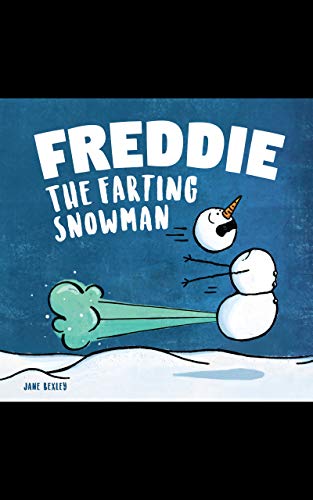 Freddie The Farting Snowman: A Funny Read Aloud Picture Book For Kids And Adults About Snowmen Farts and Toots (Fart Dictionaries and Toot Along Stories)