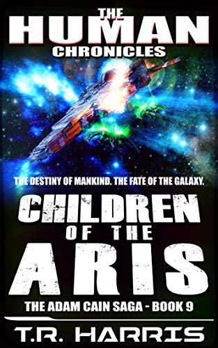 Children of the Aris: Set in The Human Chronicles Universe (The Adam Cain Saga Book 9)