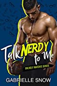 Talk Nerdy To Me: An Opposites Attract Romance (Unlikely Matches Book 5)