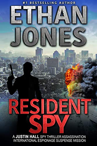 Resident Spy: A Justin Hall Spy Thriller: Action, Mystery, International Espionage and Suspense - Book 16