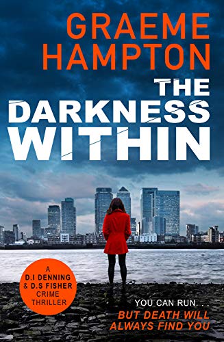 The Darkness Within: A twisty, completely gripping crime thriller (D.I Denning and D.S Fisher Book 3)