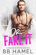 Dr. Fake It: A Possessive Doctor Romance (Mercy General Book 1)