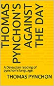Thomas pynchon's Against the day: A Deleuzian reading of pynchon's language.