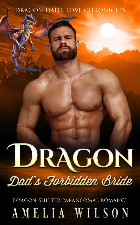 Dragon Dad’s Forbidden Bride: Dragon Shifter Paranormal Romance (Dragon Dad’s Love Chronicles)