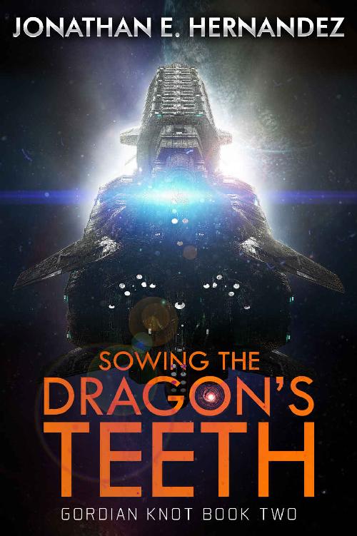 Sowing the Dragon's Teeth: A Military Sci-Fi Series (Gordian Knot Book 2)