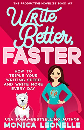 Write Better, Faster: How To Triple Your Writing Speed and Write More Every Day (The Productive Novelist Book 3)