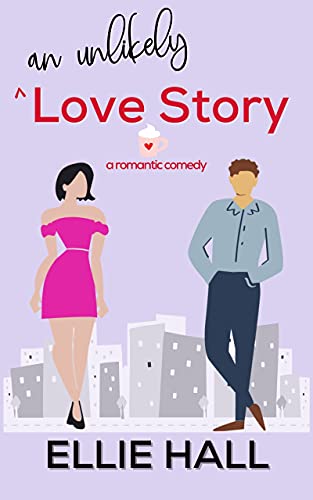 An Unlikely Love Story : A sweet, heartwarming &amp; uplifting romantic comedy (Falling into Happily Ever After Rom Com)