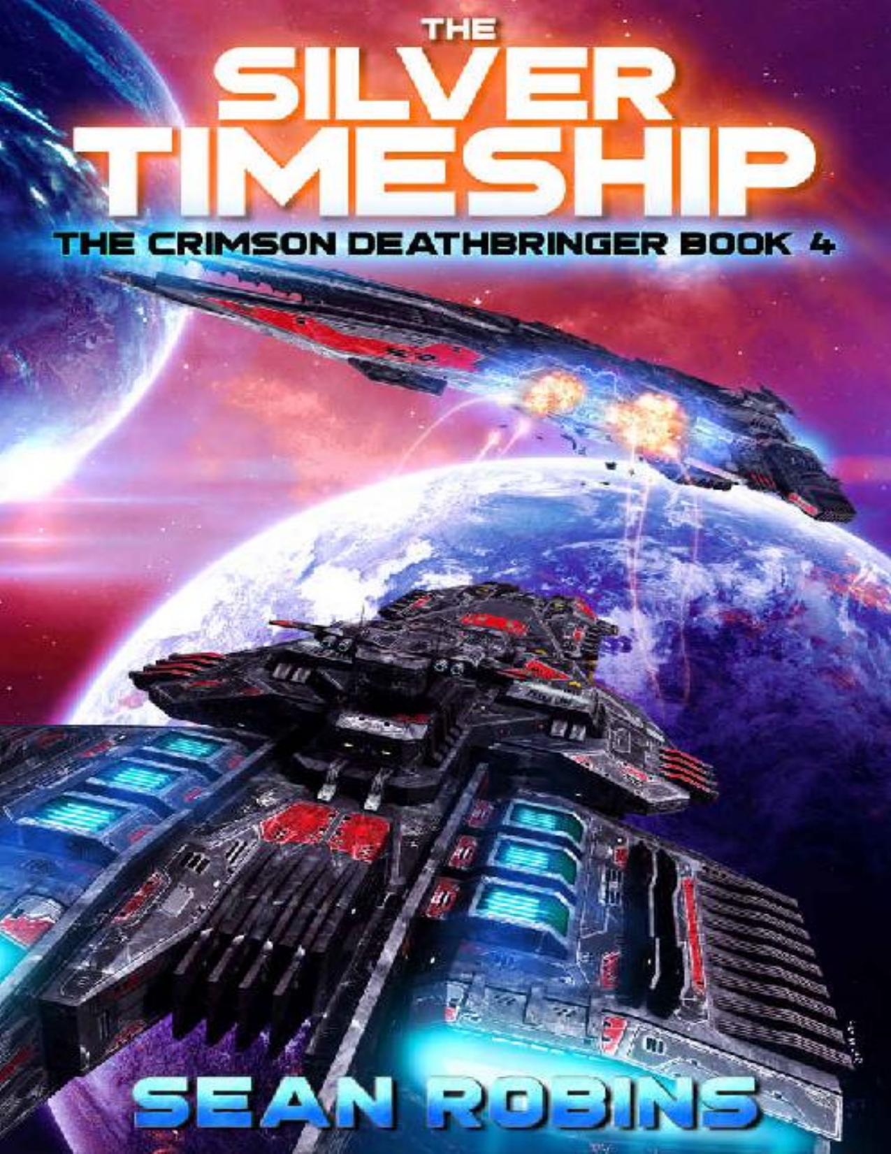 The Silver Timeship: An Epic Space Opera/Time Travel Adventure (The Crimson Deathbringer Series Book 4)