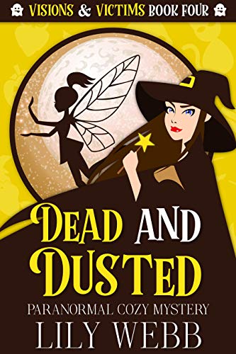 Dead and Dusted: Paranormal Cozy Mystery (Visions &amp; Victims Book 4)