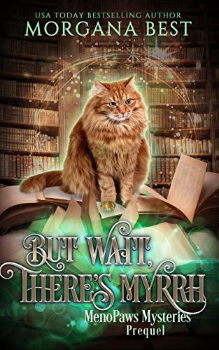 But Wait, There&rsquo;s Myrrh: Paranormal Women's Fiction Cozy Mystery (MenoPaws Mysteries Prequel)