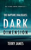 The Rapture Dialogues: Dark Dimension (The Second Coming Chronicles Book 1)