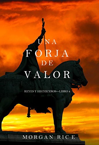 Una Forja de Valor: Reyes y Hechiceros &ndash; Libro Cuatro (Spanish Edition)