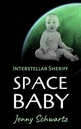 Space Baby (Interstellar Sheriff Book 4)