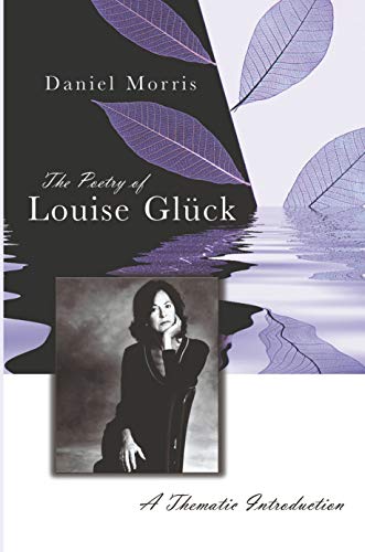 The Poetry of Louise Gl&uuml;ck: A Thematic Introduction