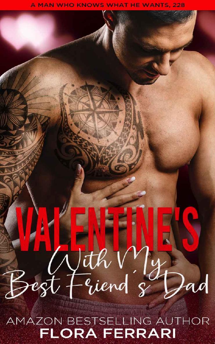 Valentine's With My Best Friend's Dad: An Instalove Possessive Age Gap Romance (A Man Who Knows What He Wants Book 228)
