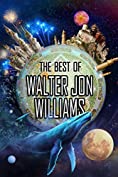 The Best of Walter Jon Williams