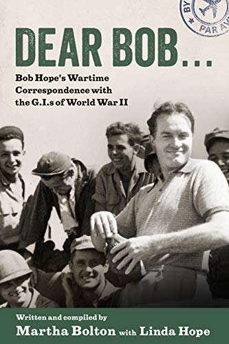 Dear Bob: Bob Hope's Wartime Correspondence with the G.I.s of World War II