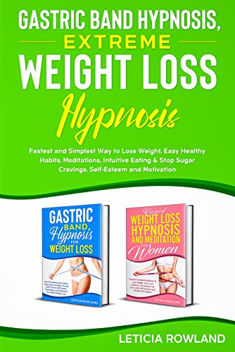 Gastric Band Hypnosis, Extreme Weight Loss Hypnosis: Fastest and Simplest Way to Lose Weight, Easy Healthy Habits, Meditations, Intuitive Eating &amp; Stop Sugar Cravings, Self-Esteem and Motivation