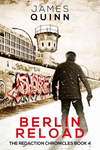 Berlin Reload: A Cold War Espionage Thriller (The Redaction Chronicles Book 4)