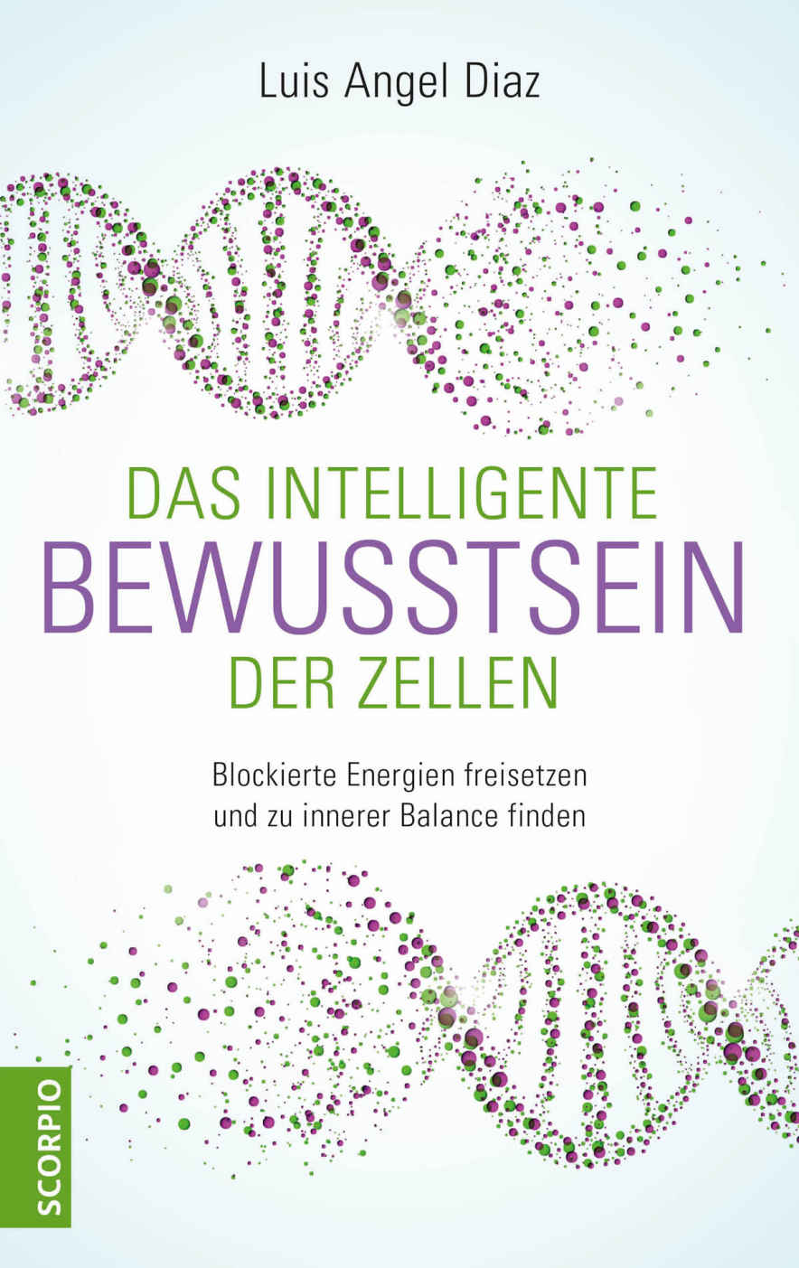 Das intelligente Bewusstsein der Zellen: Blockierte Energien freisetzen und zu innerer Balance finden (German Edition)