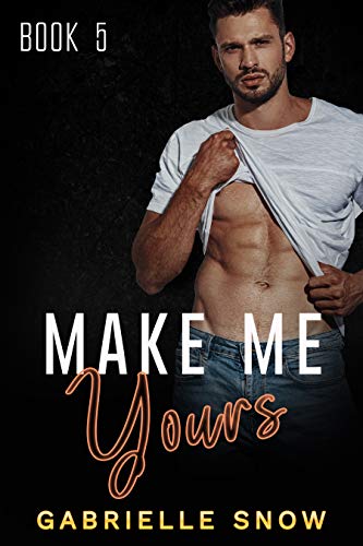 Make Me Yours: A Second Chance Romance ((in love with) My Big Brother's Best Friend Book 5)