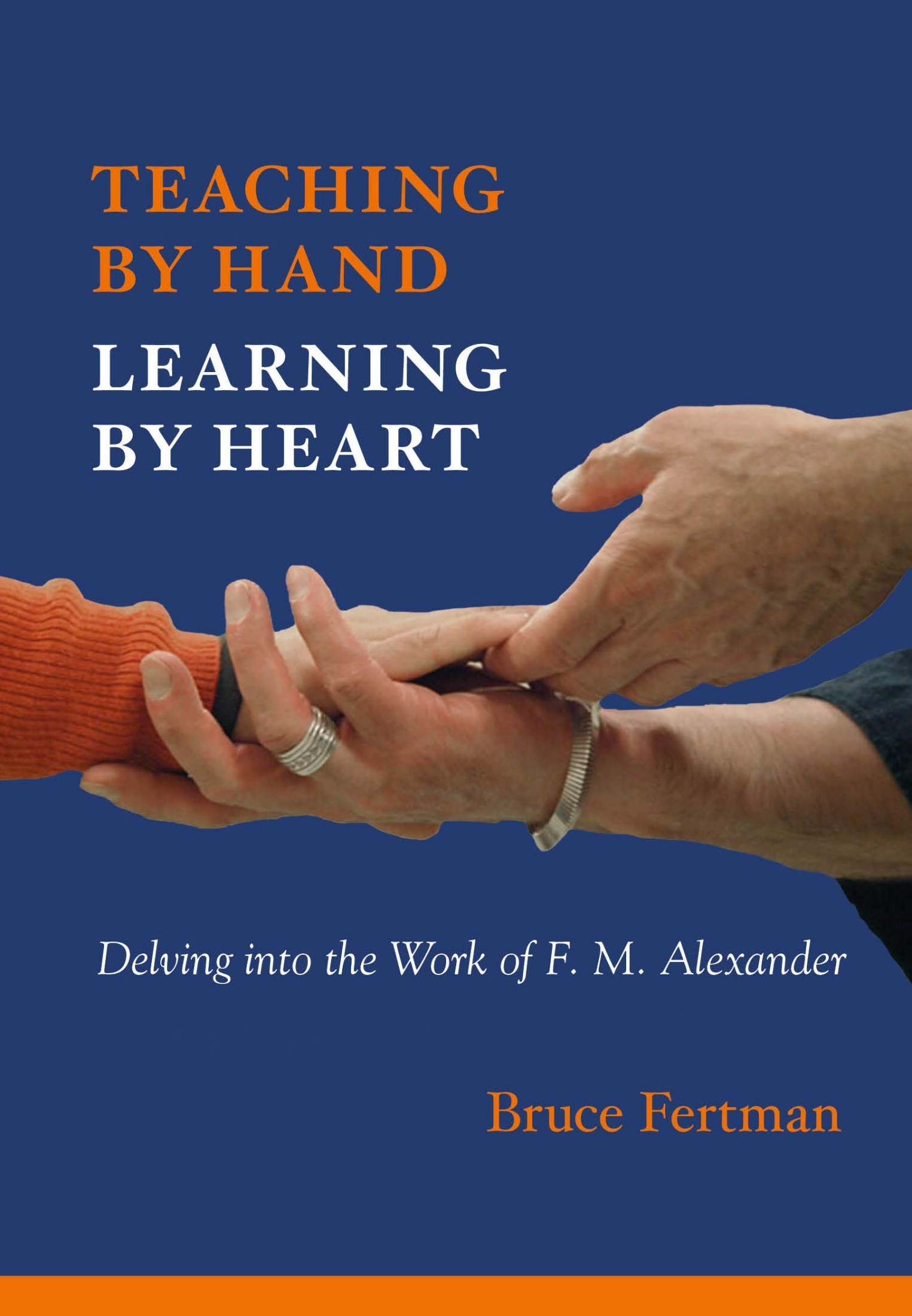 Teaching by Hand, Learning by Heart: Delving Into the Work of F. M. Alexander