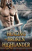 Healing The Broken Highlander: A Steamy Scottish Medieval Historical Romance (Highlands&rsquo; Formidable Warriors)