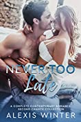 Never Too Late: A Complete Contemporary Romance Second Chance Collection