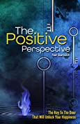 The Positive Perspective: Giving You The Keys To The Door That Will Unlock Your Happiness