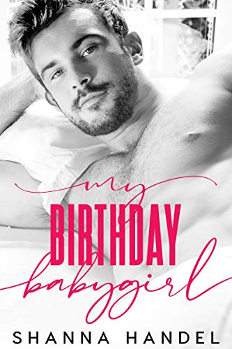 My Birthday Babygirl: A Billionaire Daddy Romance (Daddy's Girl)