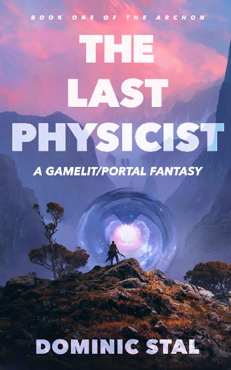 The Last Physicist: A Gamelit/Portal Fantasy Adventure (The Archon Book 1)