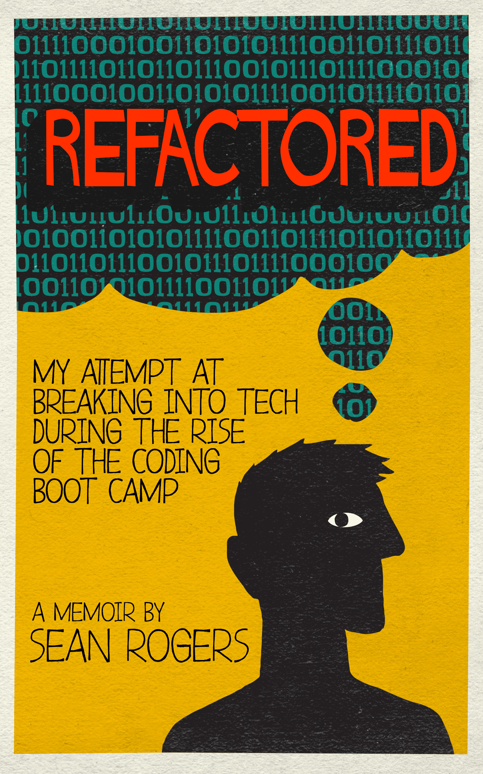 Refactored: My Attempt at Breaking into Tech During the Rise of the Coding Boot Camp