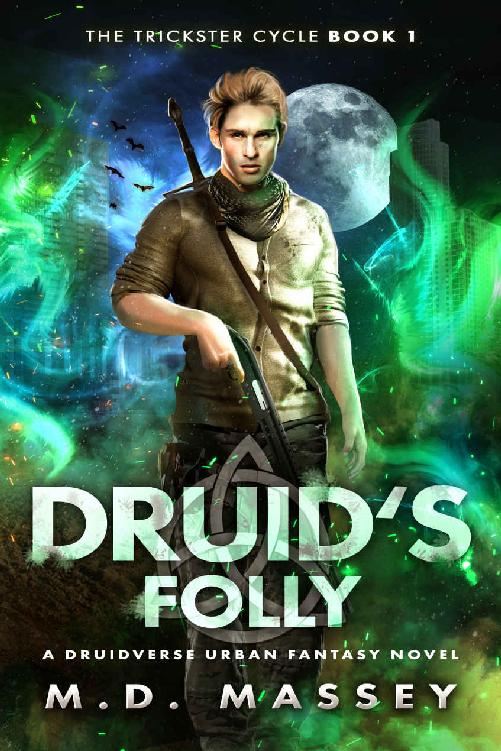 Druid's Folly: A Druidverse Urban Fantasy Novel (The Trickster Cycle Book 1)