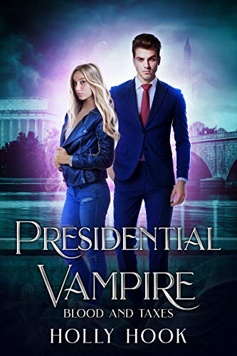 Presidential Vampire: Blood and Taxes [Presidential Vampire, Book Two] An Upper YA Dystopian Paranormal Romance