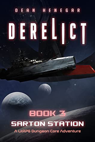 Derelict, Book 3, Sarton Station (A Litrpg Dungeon Core Adventure)