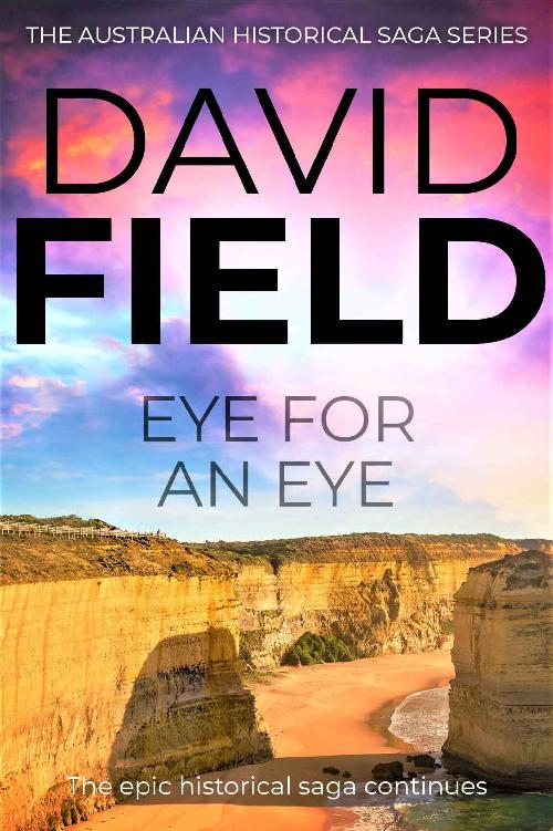 Eye For An Eye: The epic historical saga continues... (The Australian Historical Saga Series Book 2)