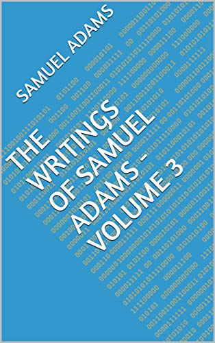 The Writings of Samuel Adams - Volume 3