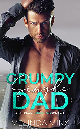 Grumpy Single Dad: A Billionaire Single Dad Romance