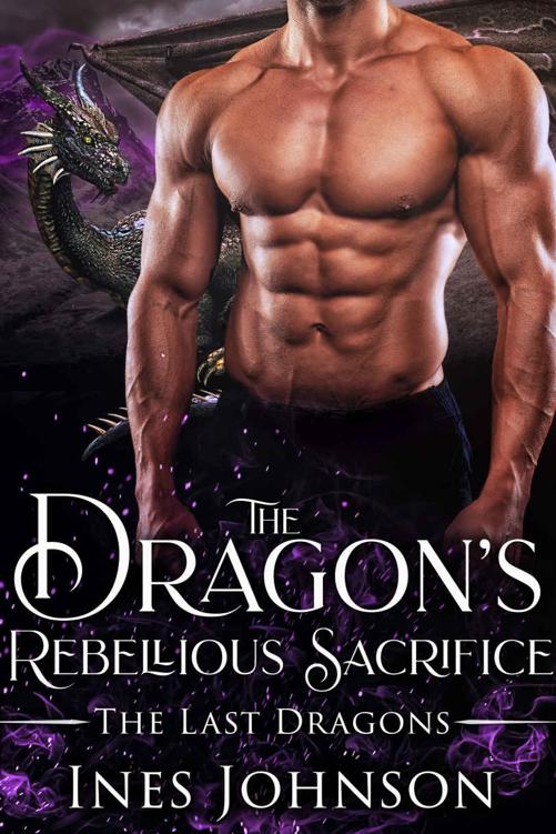 The Dragon's Rebellious Sacrifice: a Dragon Shifter Romance (The Last Dragons Book 4)