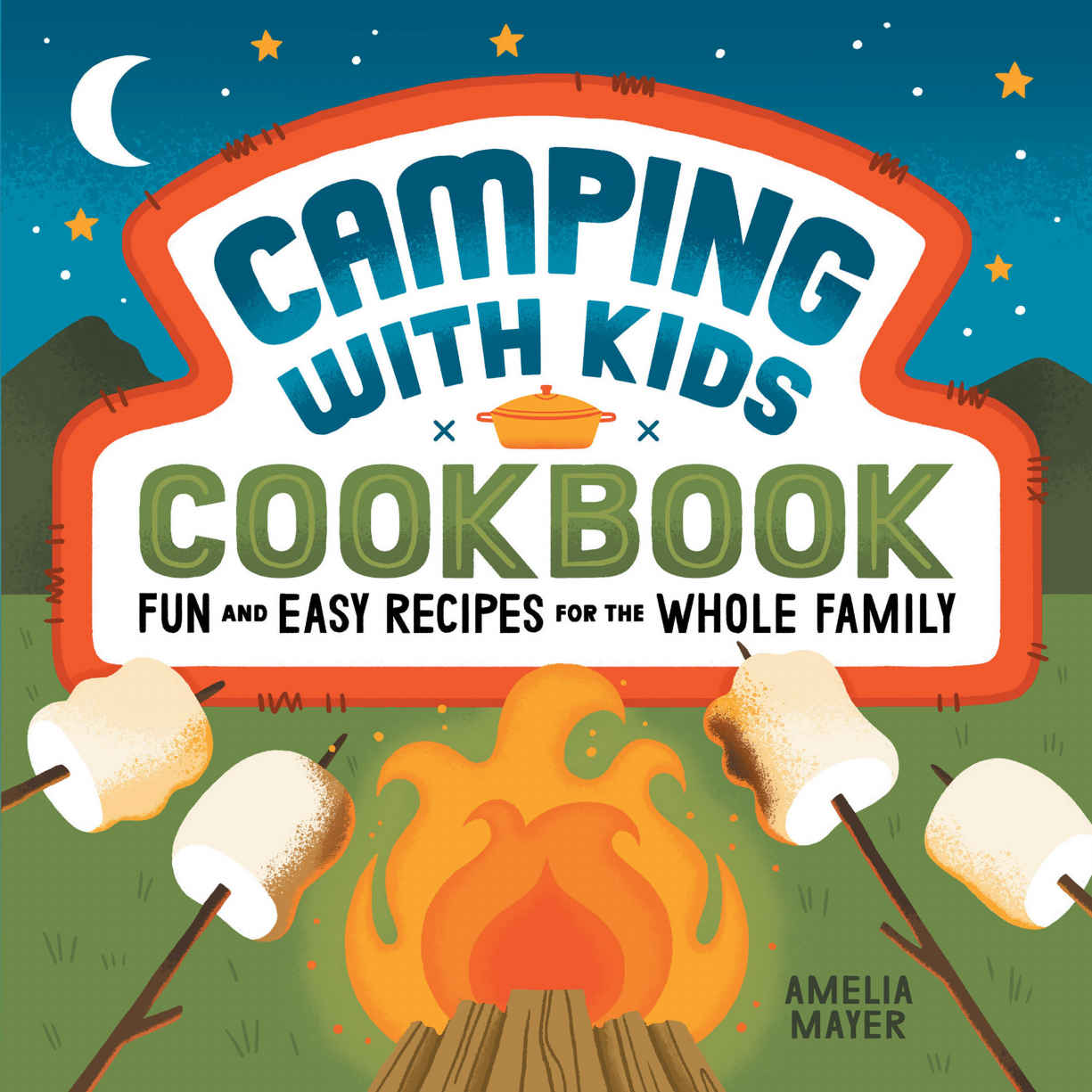 Camping with Kids Cookbook: Fun and Easy Recipes for the Whole Family