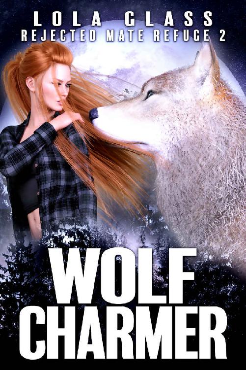 Wolf Charmer: A Rejected Werewolf Romance (Rejected Mate Refuge Trilogy Book 2)