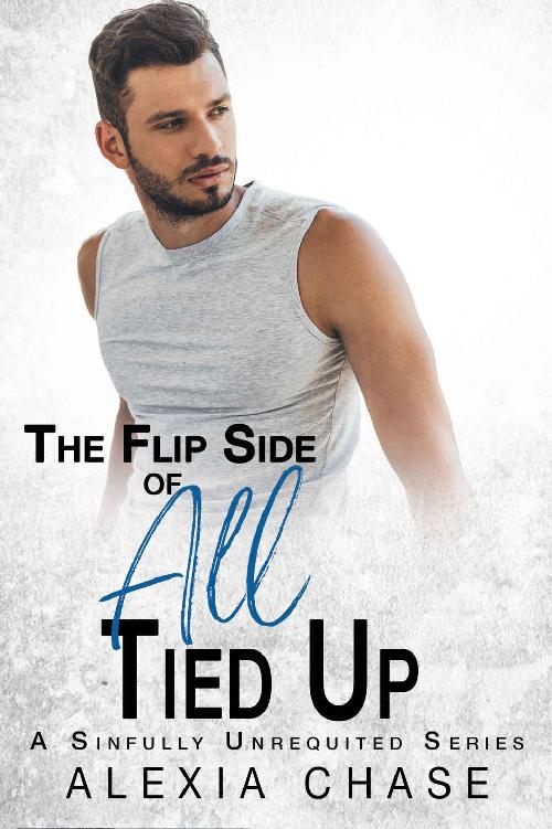 The Flip Side of All Tied Up: A Sinfully Unrequited Series