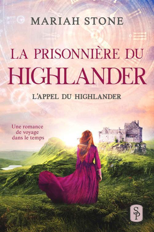 La Prisonnière du highlander: Une romance historique de voyage dans le temps en Écosse (French Edition)