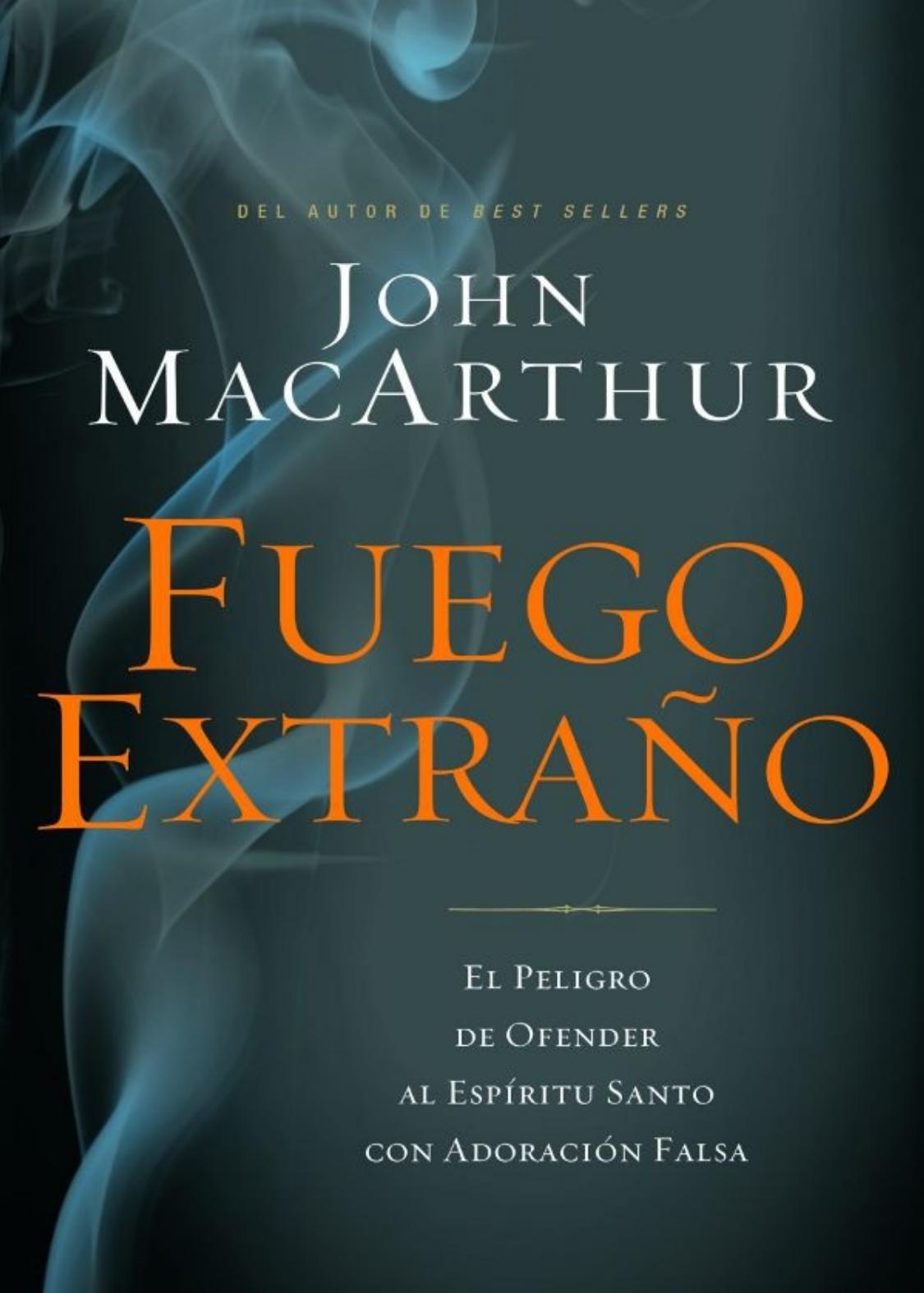 Fuego extraño: El peligro de ofender al Espíritu Santo con adoración falsa (Spanish Edition)