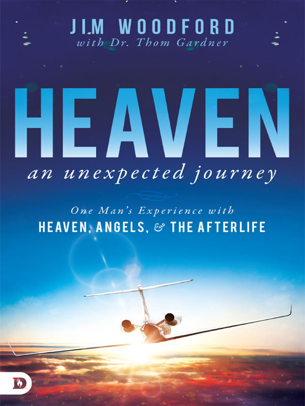 Heaven, an Unexpected Journey: One Man's Experience With Heaven, Angels, and the Afterlife