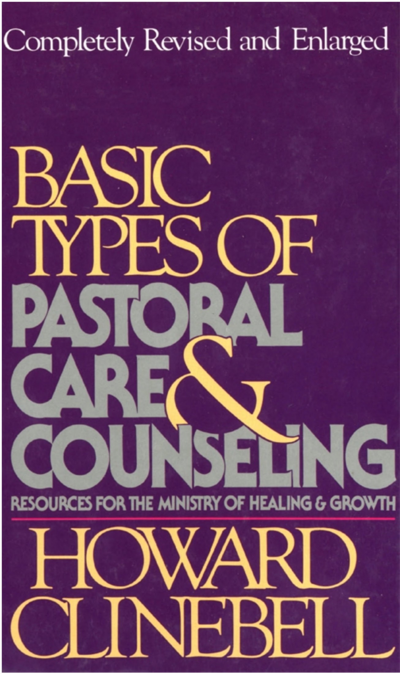 Basic Types of Pastoral Care & Counseling: Resources for the Ministry of Healing and Growth