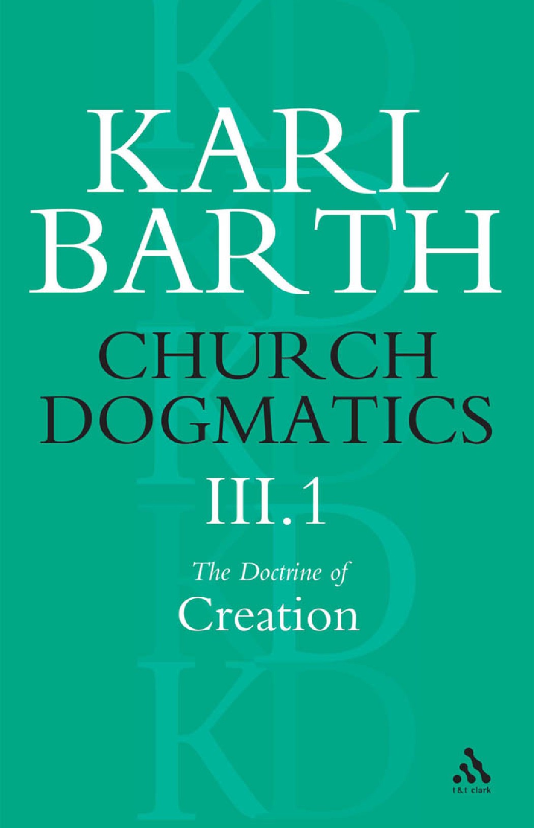 Church Dogmatics: Volume 3.1 The Doctrine of Creation