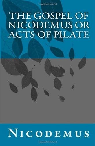 The Gospel of Nicodemus or Acts of Pilate