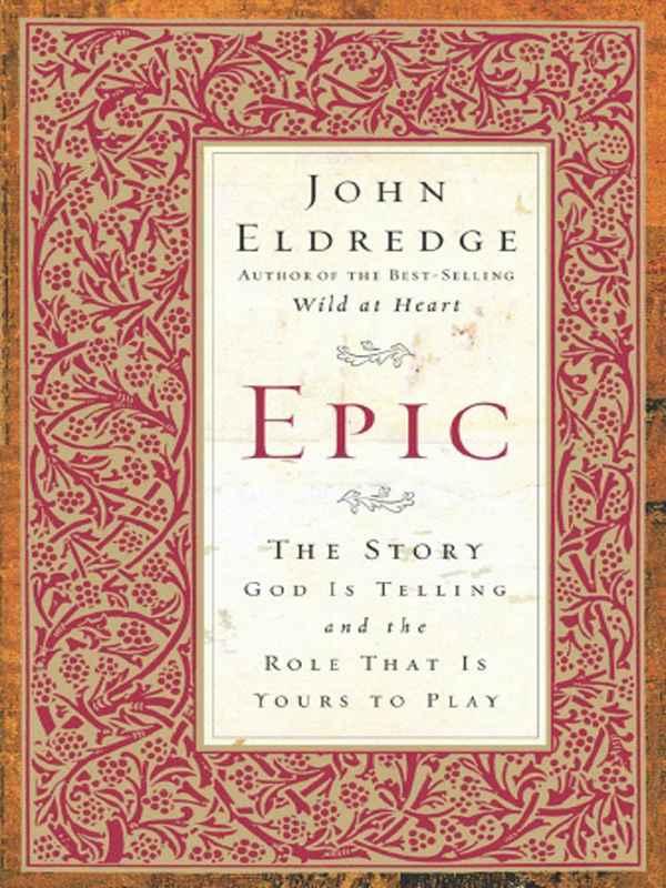 Epic: The Story God Is Telling and the Role That Is Yours to Play